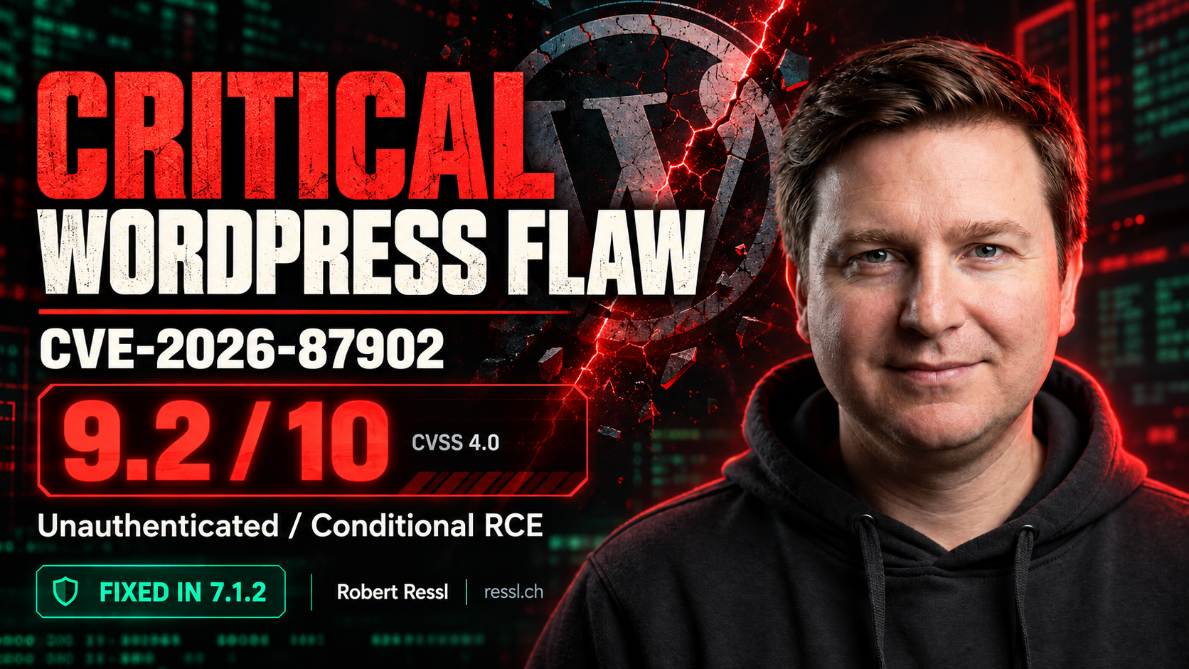 Robert Ressl beside a fractured WordPress emblem. CVE-2026-87902 is rated Critical, CVSS 4.0 9.2/10, with unauthenticated access, conditional RCE and a fix in WordPress 7.1.2.